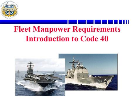 Fleet Manpower Requirements Introduction to Code 40.