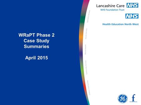 WRaPT Phase 2 Case Study Summaries April 2015. Workforce Repository and Planning Tool (WRaPT) – Overview Case Study Health Education North West (HENW)