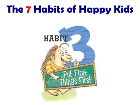 The 7 Habits of Happy Kids. Have you ever noticed how much more you can fit in your desk when it is clean and organized compared to when it is messy?