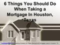 6 Things You Should Do When Taking a Mortgage In Houston, Texas Lending2all.comLending2all.com is a Leading Company for Home Refinance & Mortgage Loans.