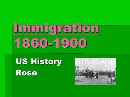 Immigration 1860-1900 US History Rose. A Wave of Immigrants  1860-1900: _____________ immigrants  Many immigrated because the US offered: immigrant.