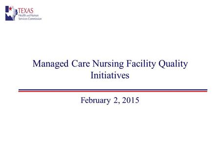 Managed Care Nursing Facility Quality Initiatives February 2, 2015.