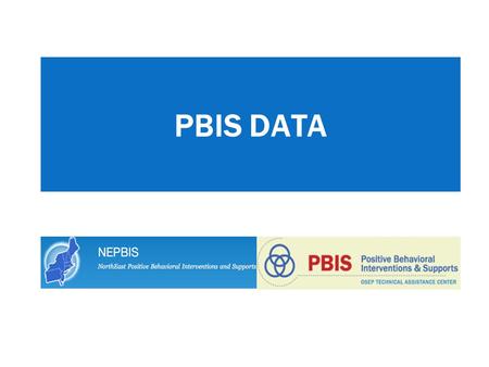 PBIS DATA. Critical Features of PBIS SYSTEMS PRACTICES DATA Supporting Culturally Knowledgeable Staff Behavior Supporting Culturally Relevant Evidence-based.