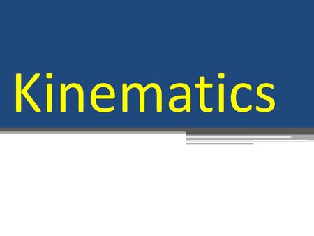 Kinematics. Topic Overview Kinematics is used to analyze the motion of an object. We use terms such as displacement, distance, velocity, speed, acceleration,