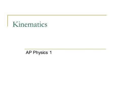 Kinematics AP Physics 1. Kinematics deals with the concepts that are needed to describe motion. Dynamics deals with the effect that forces have on motion.