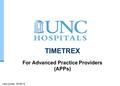 U N C H E A L T H C A R E S Y S T E M TIMETREX For Advanced Practice Providers (APPs) Last Update: 05/06/16.