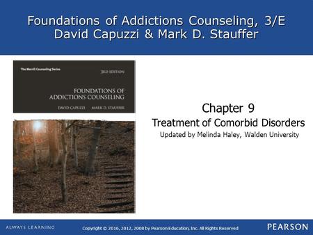 Foundations of Addictions Counseling, 3/E David Capuzzi & Mark D. Stauffer Copyright © 2016, 2012, 2008 by Pearson Education, Inc. All Rights Reserved.