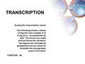 Craig et al: Molecular Biology Copyright © Oxford University Press 2010 TRANSCRIPTION CHAPTER - 08 Eukaryotic transcription movie The following shows a.