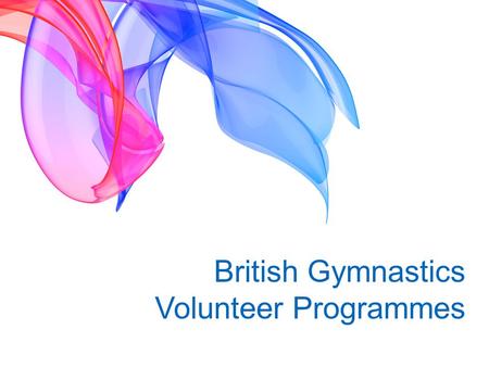 British Gymnastics Volunteer Programmes. Currently British Gymnastics offer two different volunteer programmes.