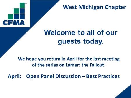 West Michigan Chapter Welcome to all of our guests today. We hope you return in April for the last meeting of the series on Lamar: the Fallout. April: