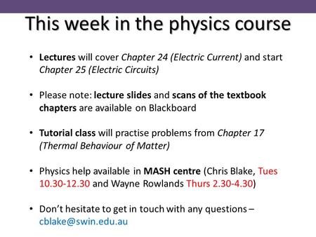 This week in the physics course Lectures will cover Chapter 24 (Electric Current) and start Chapter 25 (Electric Circuits) Please note: lecture slides.
