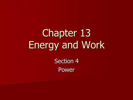 Chapter 13 Energy and Work Section 4 Power. Power Power is the rate at which work is done or the amount of work done in a unit of time. Power is the rate.