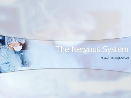 The Nervous System Mission Hills High School. Functions of the Nervous System Sensory Sensory Integrative Integrative Motor Motor.