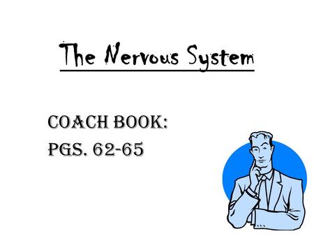 The Nervous System Coach Book: Pgs. 62-65. The Main Idea: Your body carries out many complex activities to keep you alive and healthy. These activities.