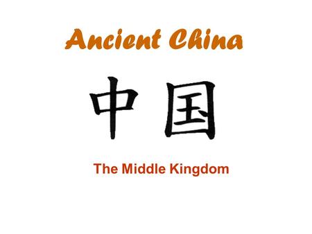 Ancient China The Middle Kingdom.