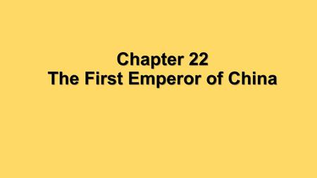Chapter 22 The First Emperor of China. Was the Emperor of Qin an effective leader?