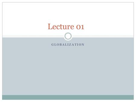 GLOBALIZATION Lecture 01. Introduction 2 The effects of this trend can be seen in the cars people drive in the food people eat in the jobs where people.