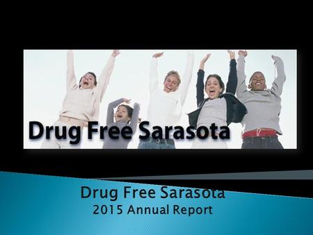 Drug Free Sarasota 2014 Annual Report.  Prescription Drug Misuse/Abuse.
