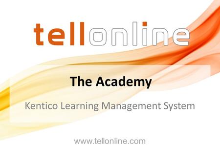 Kentico Learning Management System www.tellonline.com The Academy.