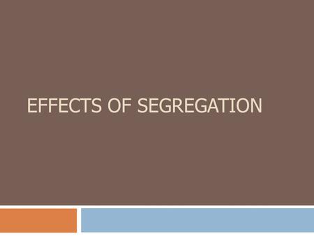 EFFECTS OF SEGREGATION. History: Quick Review  Civil War ended slavery  Reconstruction  Freedoms taken away  African Americans faced discrimination.