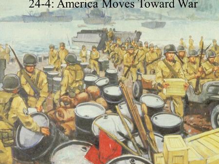 24-5: America Moves Toward War 24-4: America Moves Toward War.