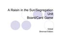 A Raisin in the Sun/Segregation Unit Board/Card Game Global Brennan/Vallaro.