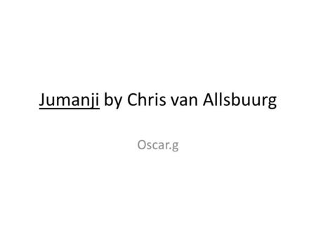 Jumanji by Chris van Allsbuurg Oscar.g. Plot Chart RealityFantasyRealityTwist They made a mess we there mother and father left Make a mess a lot of mess.