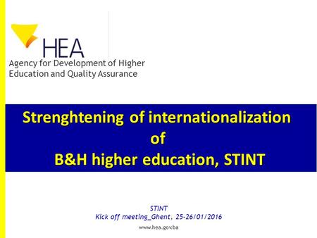 Strenghtening of internationalization of B&H higher education, STINT STINT Kick off meeting_Ghent, 25-26/01/2016 Agency for Development of Higher Education.