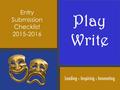 Entry Submission Checklist 2015-2016 Play Write. Anthology entries are due on Thursday, March 31, 2016 by 5:00 p.m. at the DSC, Instructional Services.