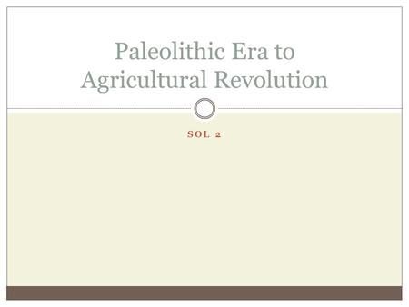 Paleolithic Era to Agricultural Revolution