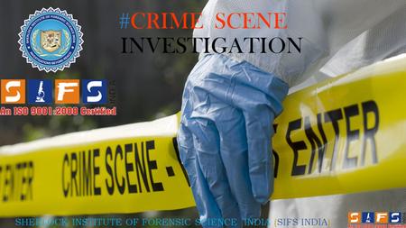 #CRIME SCENE INVESTIGATION SHERLOCK INSTITUTE OF FORENSIC SCIENCE INDIA (SIFS INDIA)