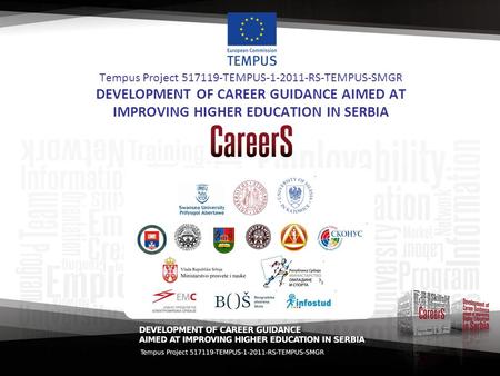 Tempus Project 517119-TEMPUS-1-2011-RS-TEMPUS-SMGR DEVELOPMENT OF CAREER GUIDANCE AIMED AT IMPROVING HIGHER EDUCATION IN SERBIA.