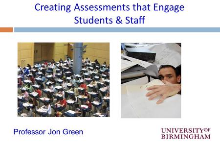 Creating Assessments that Engage Students & Staff Professor Jon Green.
