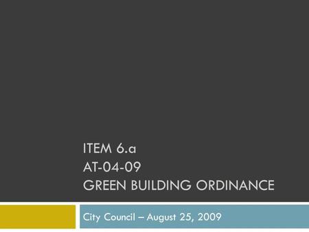 ITEM 6.a AT-04-09 GREEN BUILDING ORDINANCE City Council – August 25, 2009.