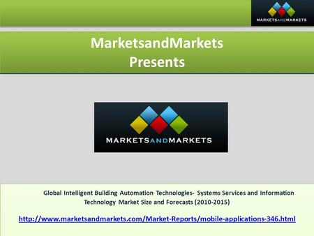 MarketsandMarkets Presents MarketsandMarkets Presents Global Intelligent Building Automation Technologies- Systems Services and Information Technology.