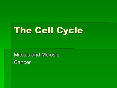 The Cell Cycle Mitosis and Meiosis Cancer. Why do cells reproduce??  Cell theory Pt. II  Agar Lab  Repair and Growth  GrowthQuest  Reproduction.