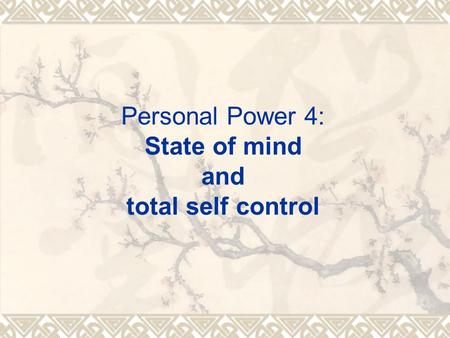 Personal Power 4: State of mind and total self control.