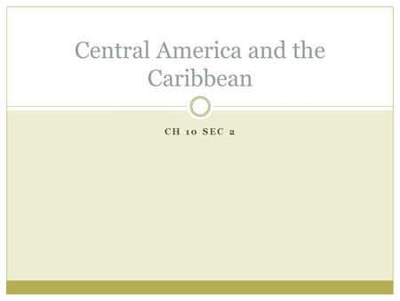 CH 10 SEC 2 Central America and the Caribbean I. Native and Colonial Central America Central America is a narrow isthmus that connects North and South.