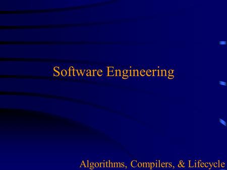 Software Engineering Algorithms, Compilers, & Lifecycle.