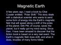 Magnetic Earth A few years ago, I read a book by Clive Cussler entitled, “Polar Shift.” The story deals with a diabolical scientist who wants to send some.
