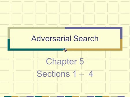 Adversarial Search Chapter 5 Sections 1 – 4. AI & Expert Systems© Dr. Khalid Kaabneh, AAU Outline Optimal decisions α-β pruning Imperfect, real-time decisions.