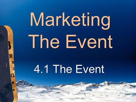 Marketing The Event 4.1 The Event. Standard Four Students will assess the importance of event marketing and entertainment in sports. Students will assess.