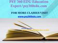PSY 360 EDU Education Expert/psy360edu.com FOR MORE CLASSES VISIT www.psy360edu.com.