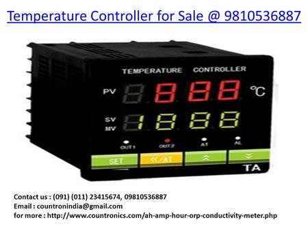 Temperature Controller for 9810536887 Contact us : (091) (011) 23415674, 09810536887   for more :