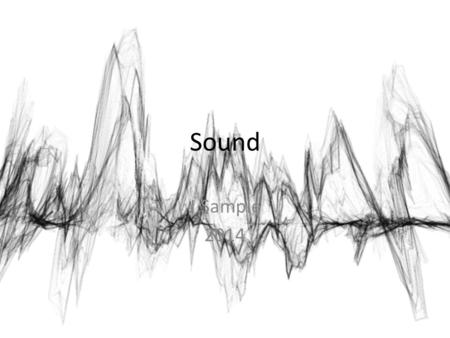 Sound J.Sample 2014. Sound Sound is a form of energy produced and transmitted by vibrating matter. Sound must have a medium, (matter), to travel through.