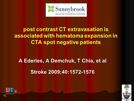 Post contrast CT extravasation is associated with hematoma expansion in CTA spot negative patients A Ederies, A Demchuk, T Chia, et al Stroke 2009;40:1572-1576.