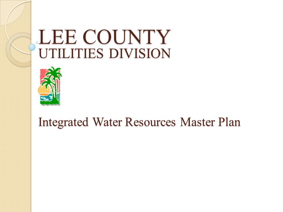 LEE COUNTY UTILITIES DIVISION Integrated Water Resources Master Plan - ppt  video online download