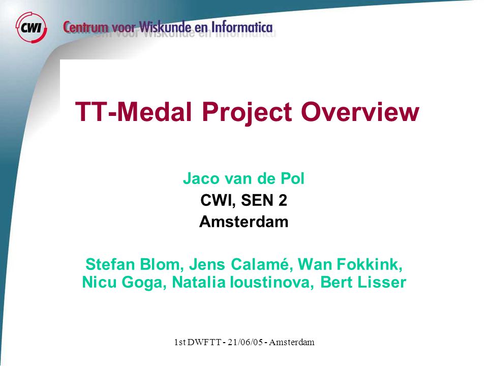fokus kone sovjetisk 1st DWFTT - 21/06/05 - Amsterdam TT-Medal Project Overview Jaco van de Pol  CWI, SEN 2 Amsterdam Stefan Blom, Jens Calamé, Wan Fokkink, Nicu Goga,  Natalia. - ppt download