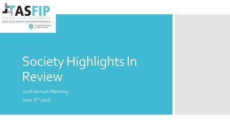 Society Highlights In Review 2016 Annual Meeting June 8 th 2016.