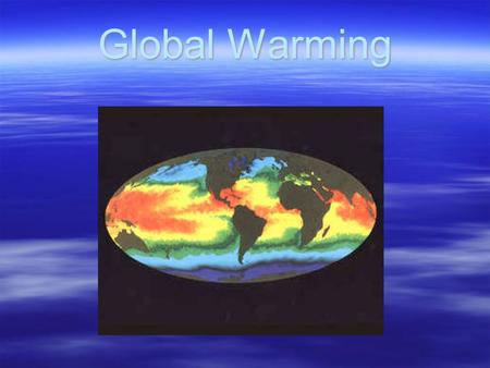 Global Warming. What is global warming?  An increase in global average temperatures.